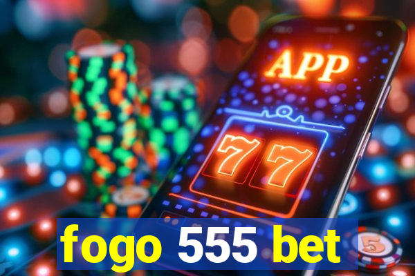 fogo 555 bet